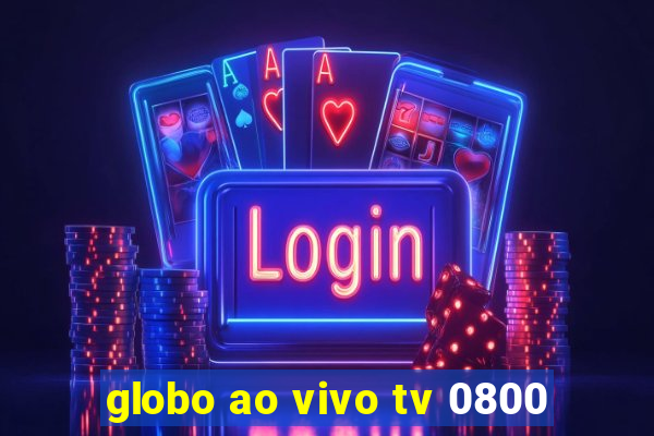 globo ao vivo tv 0800